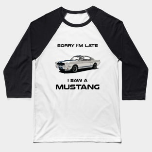 Sorry I'm Late Ford Mustang Shelby GT350 Classic Car Tshirt Baseball T-Shirt